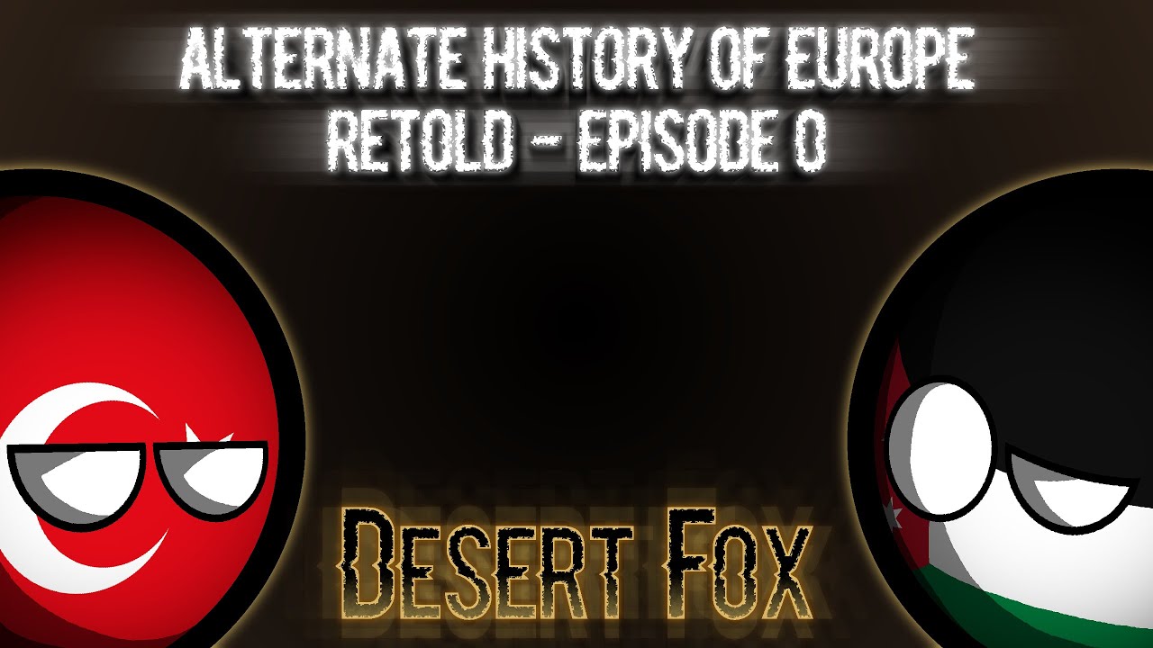 Alternate History of Europe: RETOLD | Episode 0 - Desert Fox