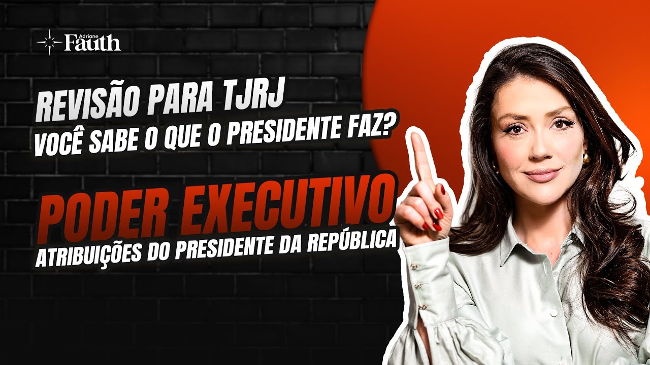 Revisão TJ-RJ 2025 - Poder Executivo: Atribuições do Presidente da República - Parte 01