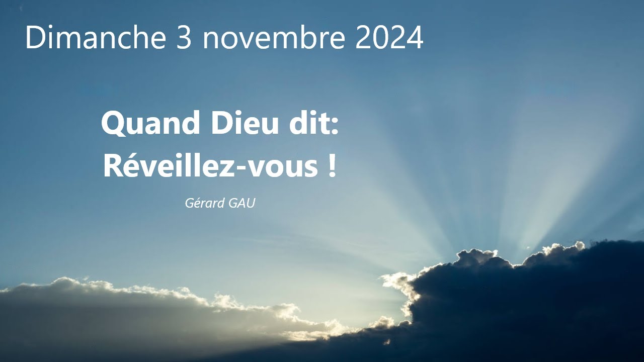Dimanche 03.11.2024 Quand Dieu dit: Réveillez-vous ! (Gérard GAU)