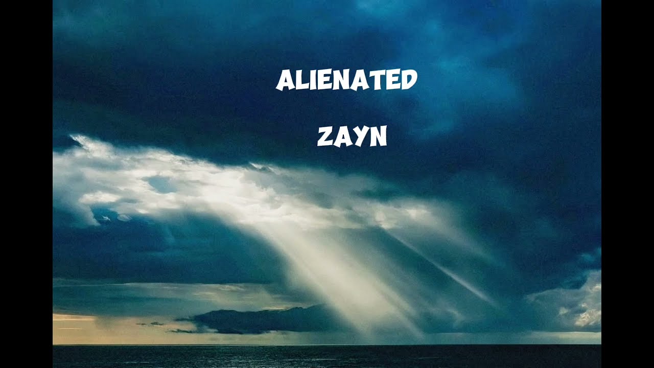 Alienated-  Zayn (lyrics)     @Zayn