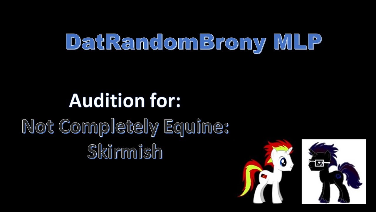 My Audition for RLYoshi's Not Completely Equine: Skirmish