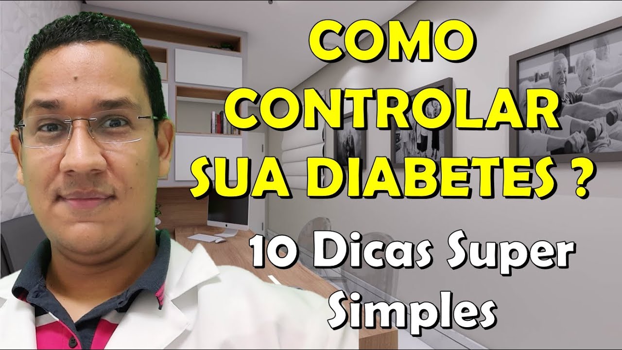 Dez dicas para CONTROLAR de uma vez por todas a sua DIABETES. Cuide bem da sua Saúde.