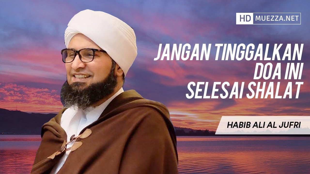 Jangan Tinggalkan Doa Ini Selesai Shalat | Habib Ali Al-Jufri