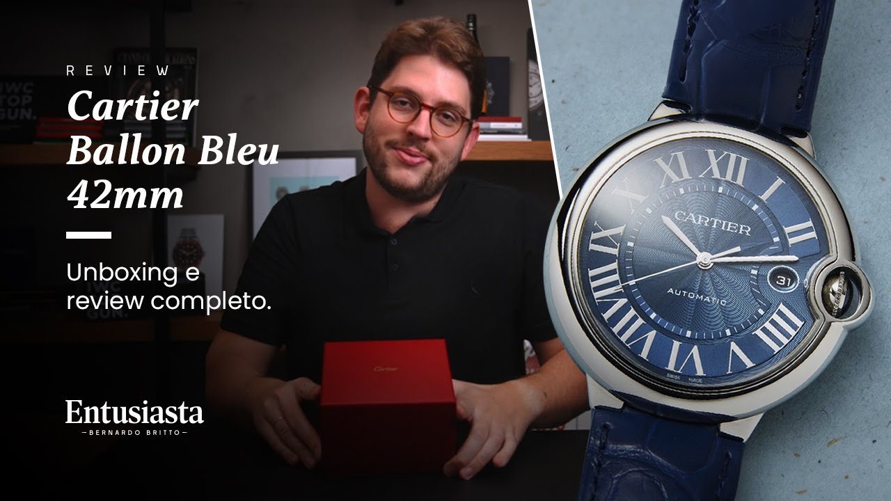 CARTIER BALLON BLEU 42mm - UNBOXING E REVIEW COMPLETO!