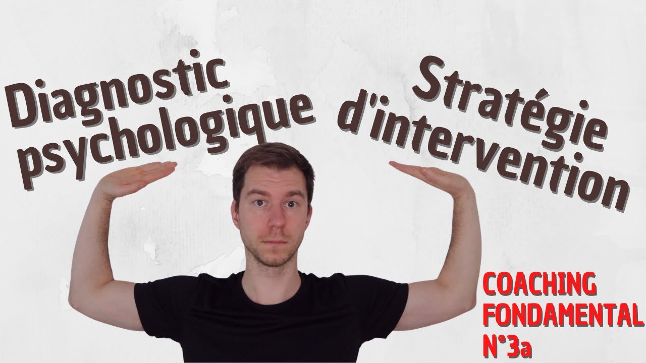 COACHING FONDAMENTAL N°3a - DIAGNOSTIC PSYCHOLOGIQUE ET STRATEGIE D'INTERVENTION