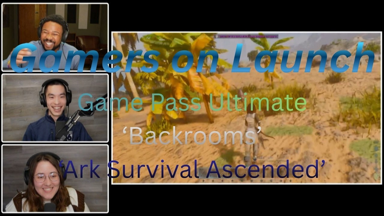 Gamers on Launch | Game Pass Ultimate, 'Backrooms', 'Ark Survival Ascended'