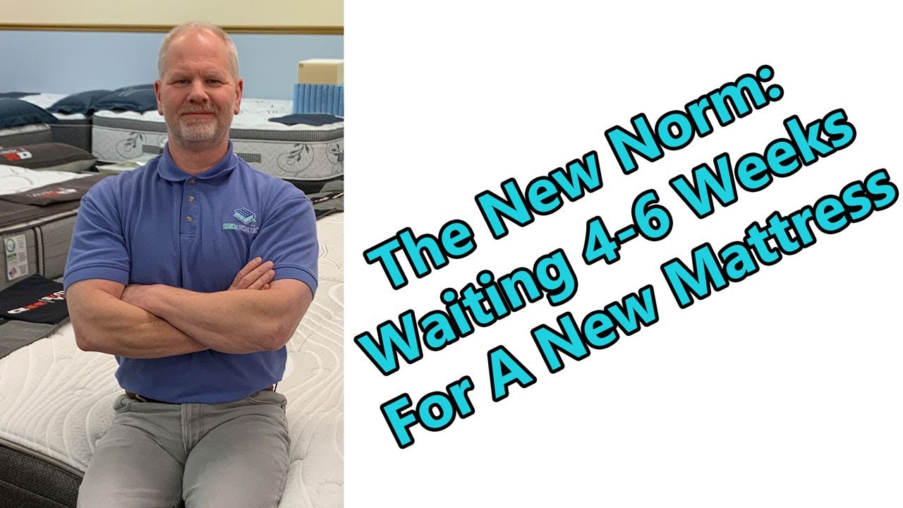Beducation® - Is Waiting 4-6 Weeks For A New Mattress The New Norm?