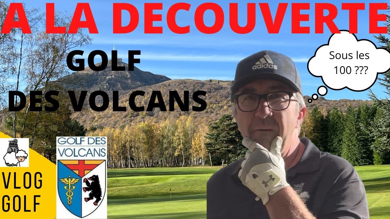 VLOG GOLF : A la découverte du Golf des Volcans,....je vise toujours sous les 100