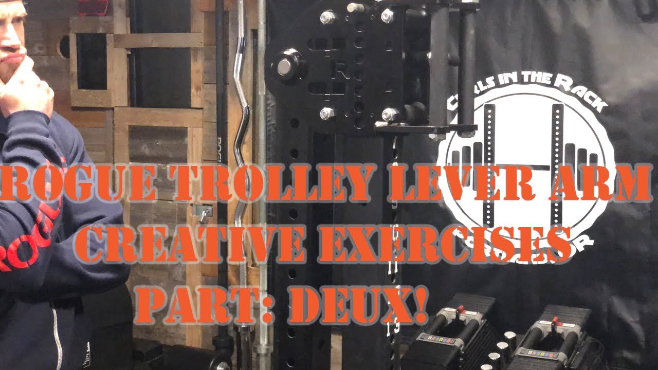Rogue Trolley Lever Arm Creative Exercises Part Deux!