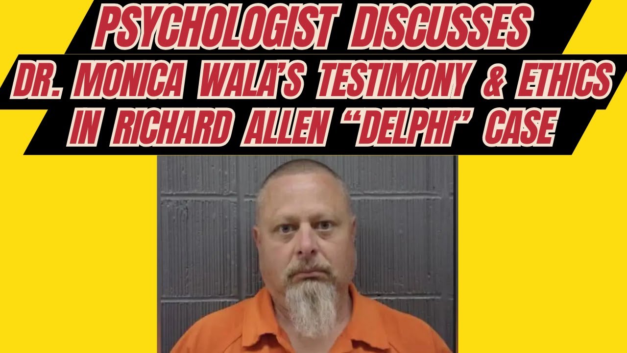 Psychologist Discusses Clinical Psychologist Dr. Wala's Testimony in Richard Allen (Delphi) Trial
