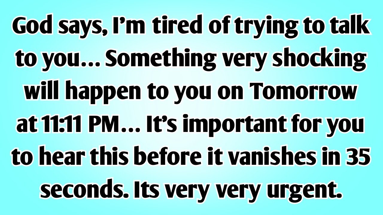 💌God says, I’m tired of trying to talk to you… Something very shocking will happen to you tonight...