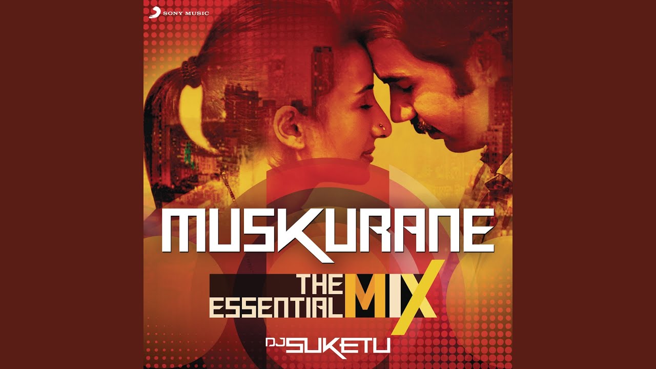 Muskurane : The Essential Mix (Remix By DJ Suketu) (From 