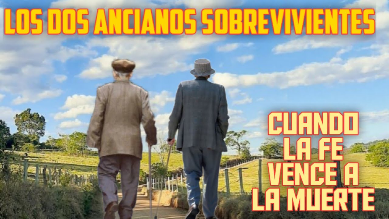LOS ANCIANOS SOBREVIVIENTES Cuando la fe vence cualquier obstáculo.