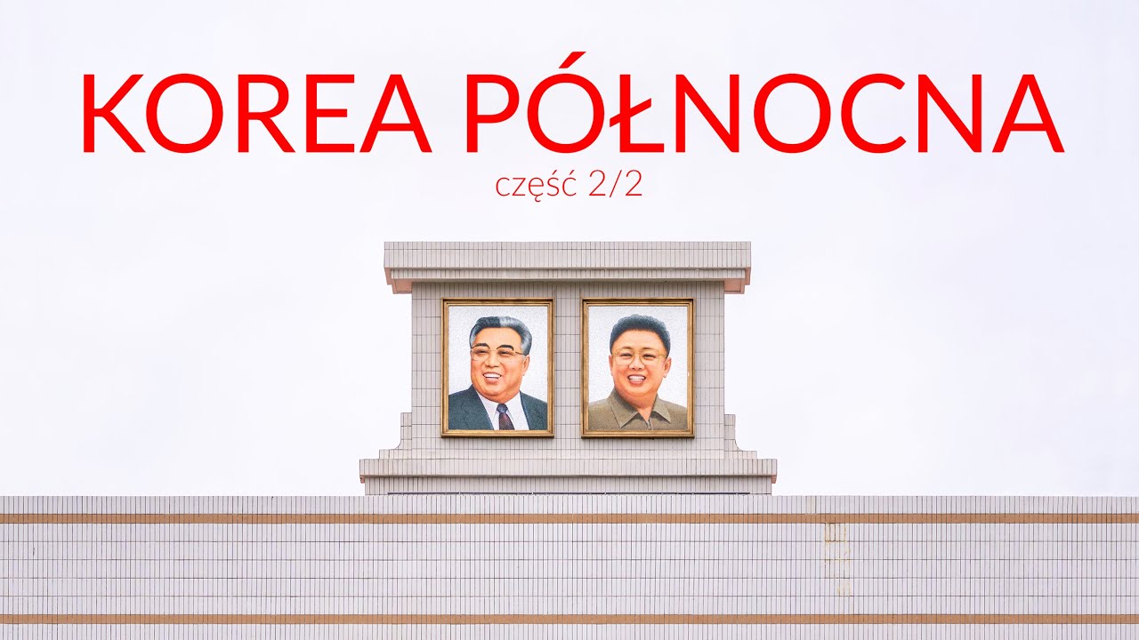 KOREA PÓŁNOCNA - część 2/2