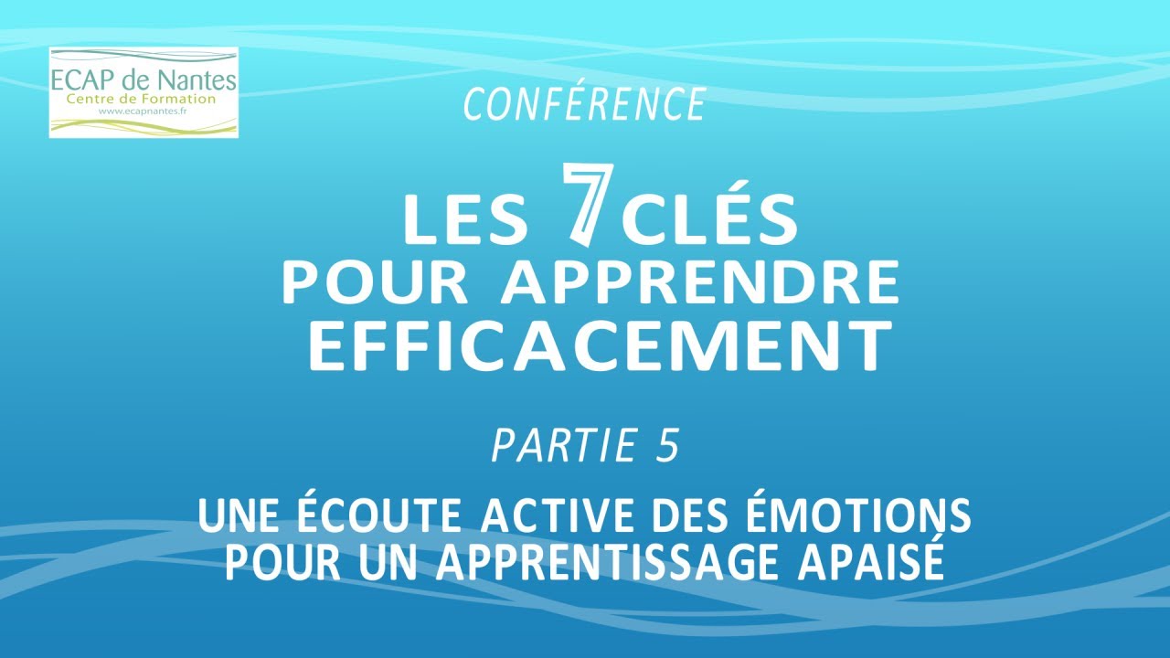 ▶ 5. Les 7 clés pour apprendre efficacement - Une écoute des émotions pour un apprentissage apaisé