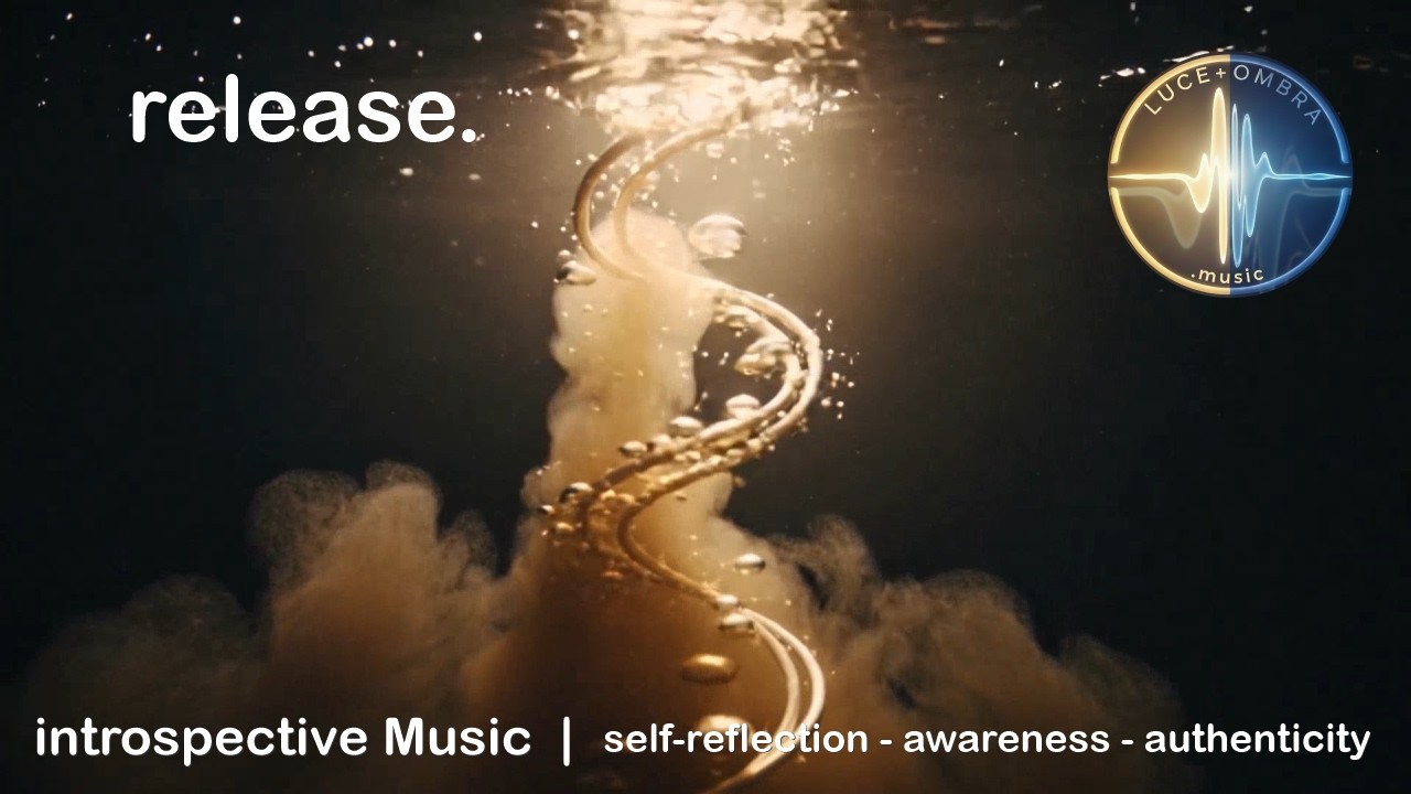 release.  |   LUCE + OMBRA music - introspective - self-reflection - awareness - authenticity