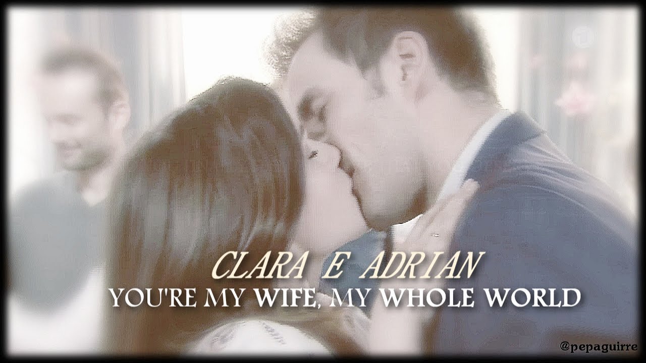 ♥Clara & Adrian ~ You're my wife, my whole world♥