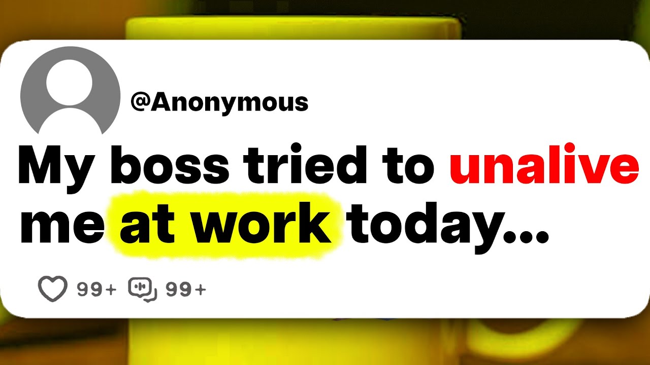 My boss tried to unalive me at work today...