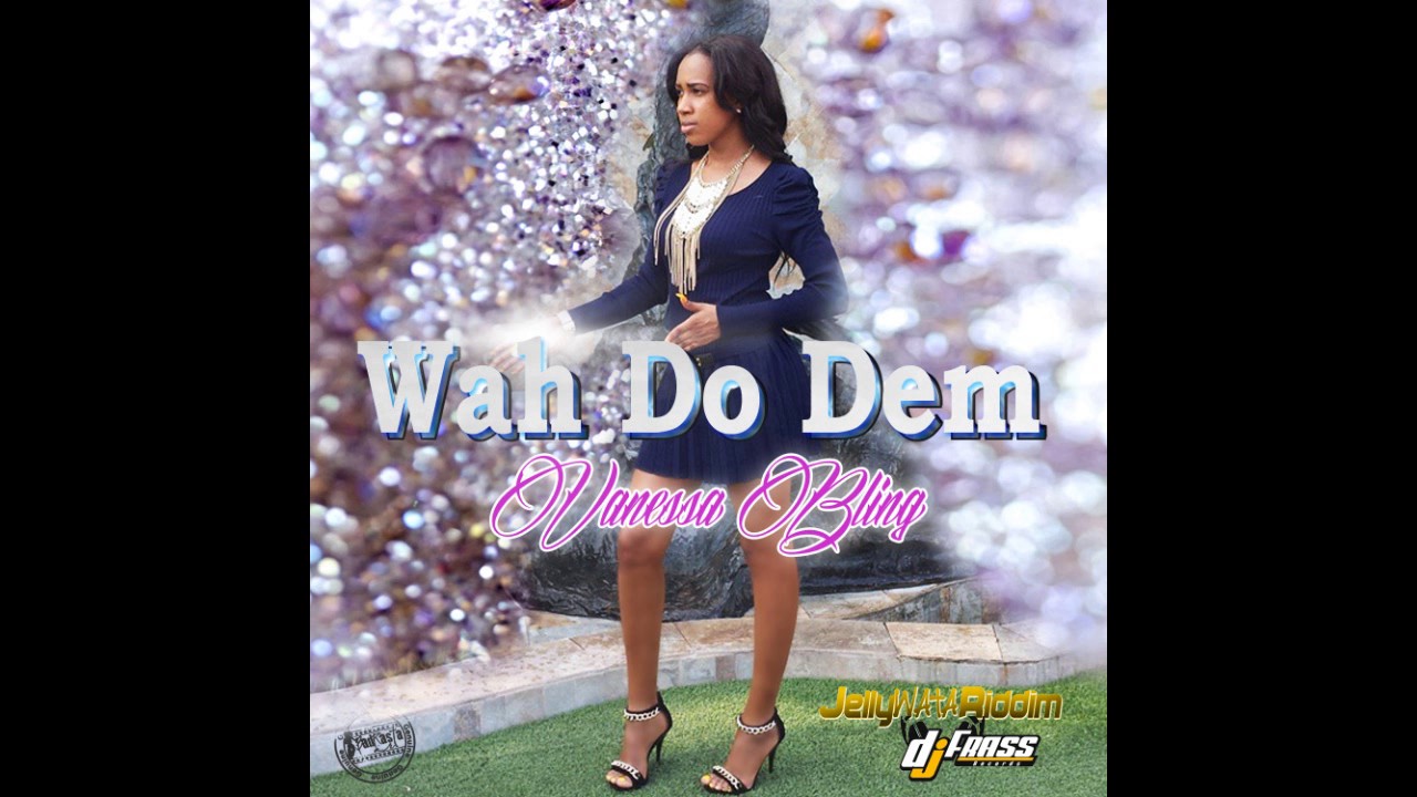Vanessa Bling - Wah Do Dem (Clean) [Jelly Wata Riddim] - April 2014 @Dancehallinside