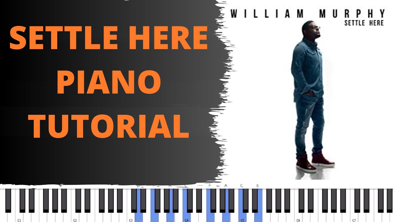 WILLIAM MURPHY SETTLE HERE | Piano Tutorial