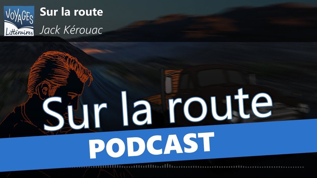 Sur la route, de Jack Kérouac - Podcast Voyages Littéraires
