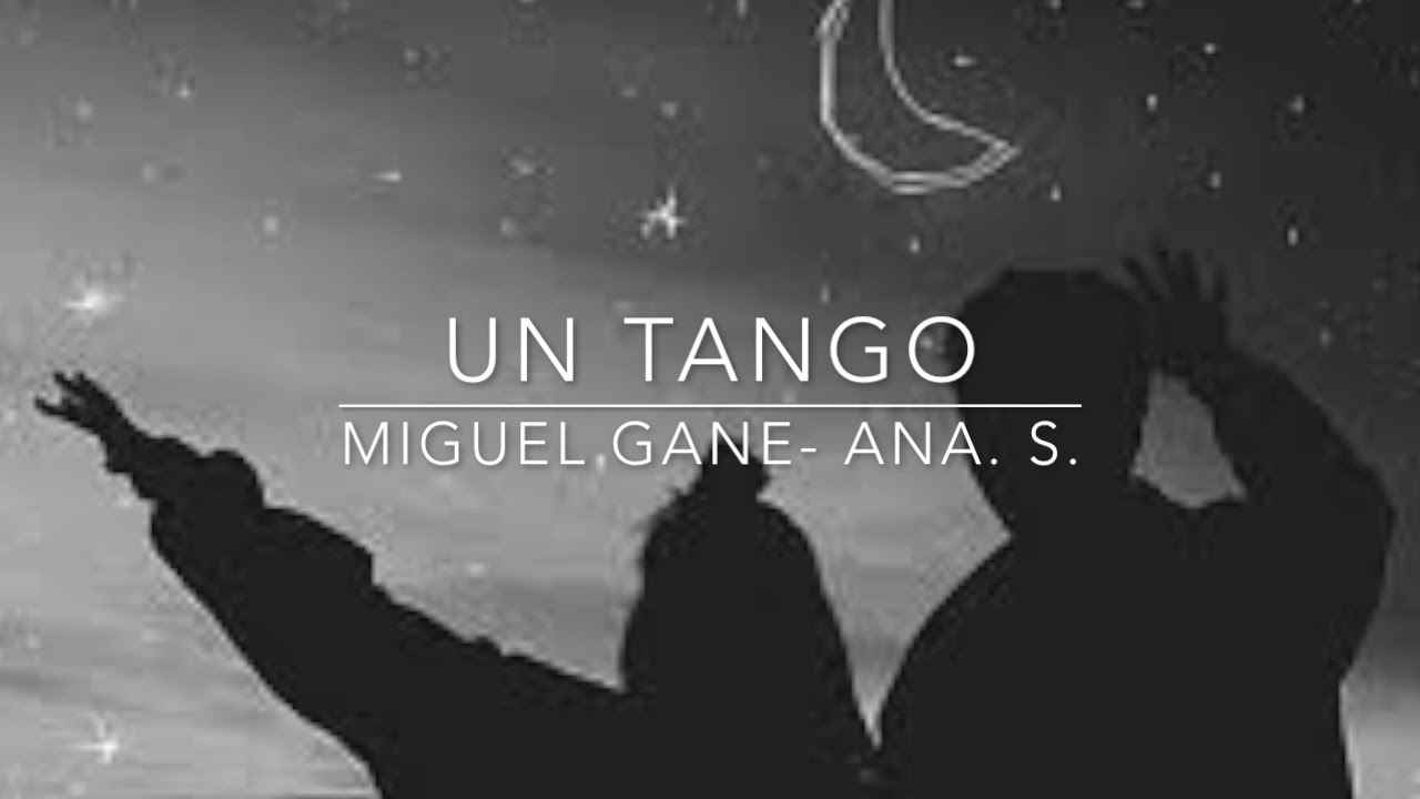 UN TANGO- Miguel Gane/ Ana  S