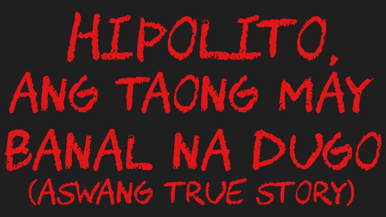 HIPOLITO, ANG TAONG MAY BANAL NA DUGO (Aswang True Story)