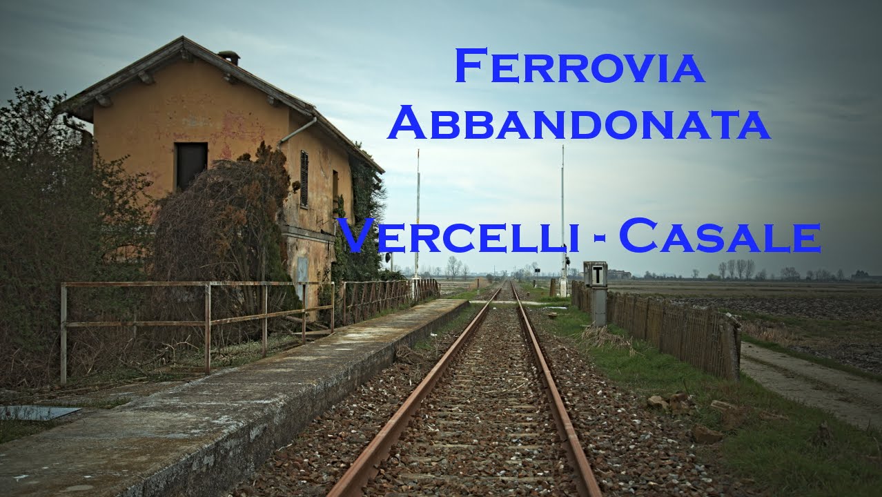 Urbex Rail - Ferrovia abbandonata Vercelli - Casale