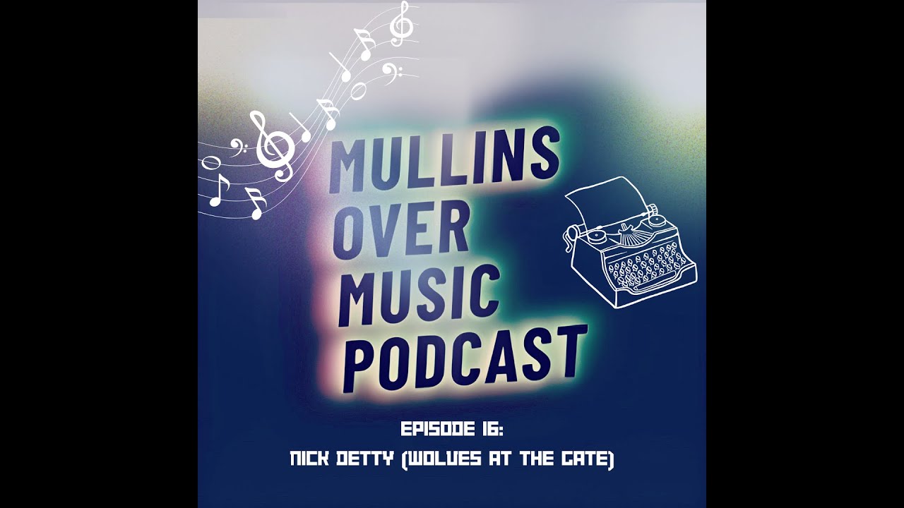 Mullins Over Music: Episode 16 - Nick Detty (Wolves At The Gate)