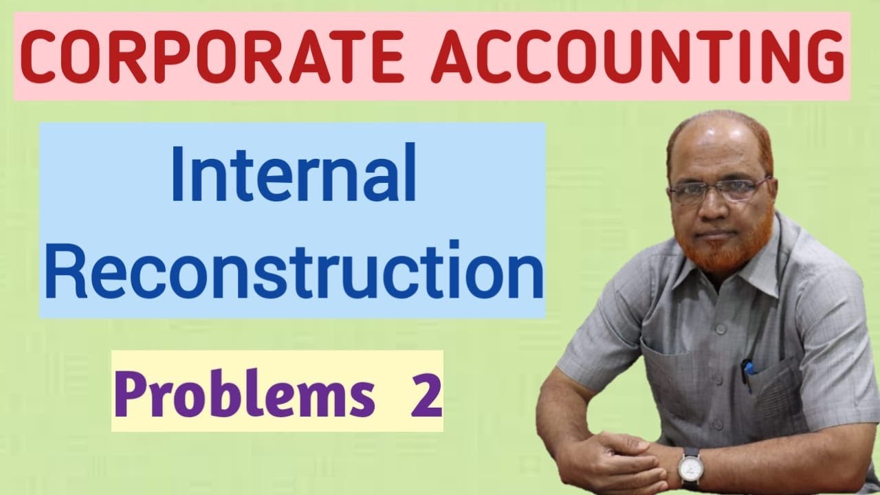 Corporate Accounting I Internal Reconstruction of Companies I Problems and Solutions I Part 2 I Khan