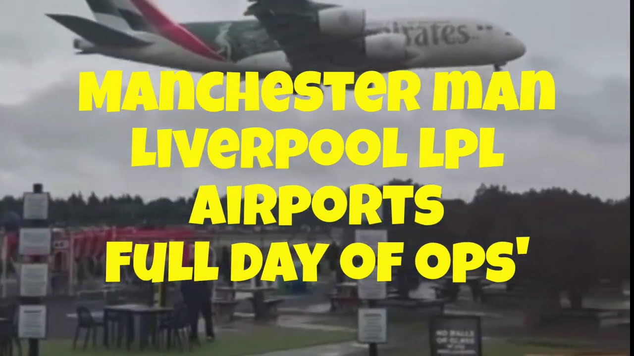 Manchester MAN And Liverpool LPL Airports full day operations.