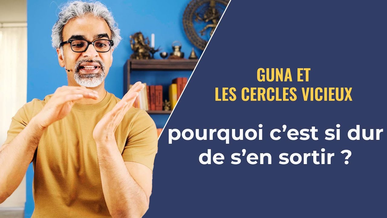 Les 3 Gunas et les Cercles Vicieux