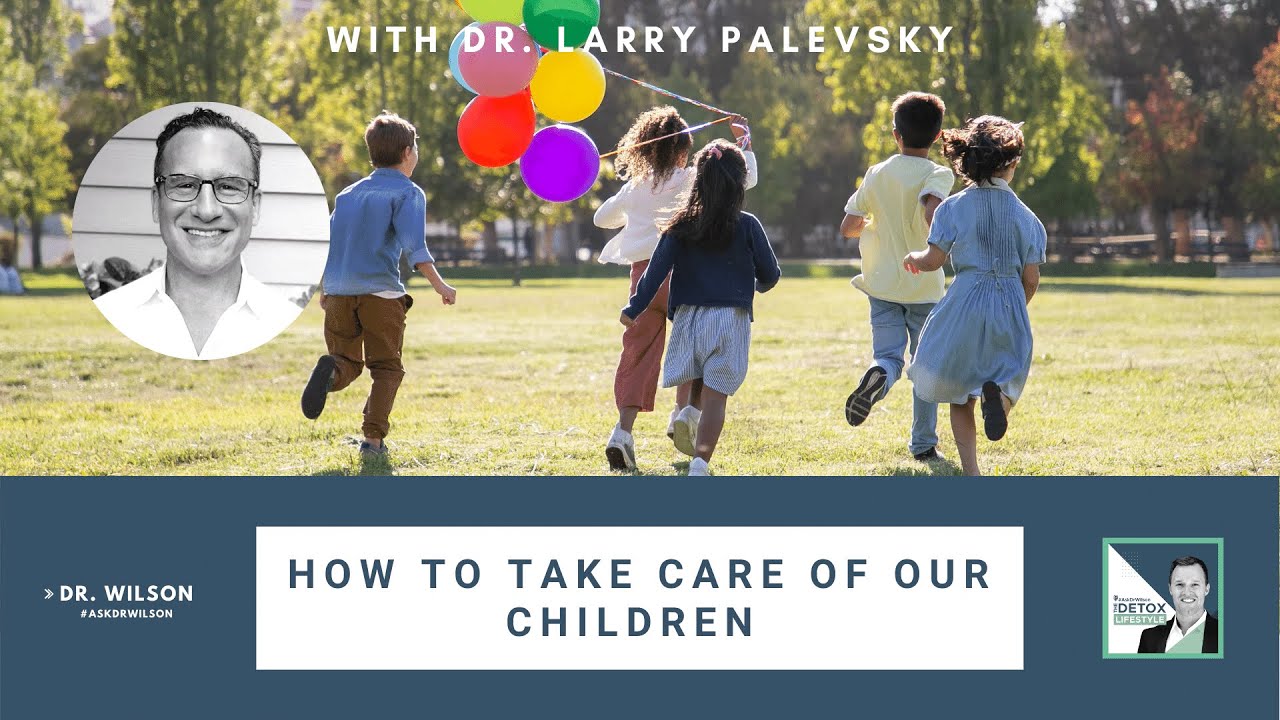 How to Take Care of Our Children with Dr. Larry Palevsky