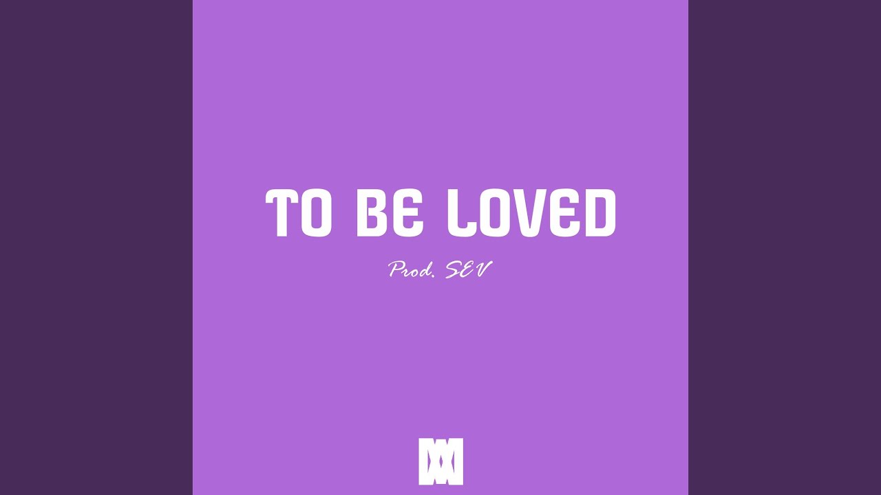To Be Loved