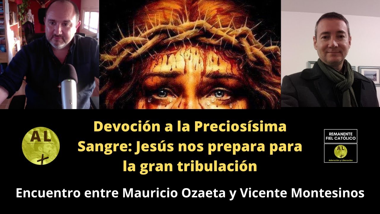 Devoci&oacute;n Precios&iacute;sima Sangre: Jes&uacute;s prepara para GRAN TRIBULACI&Oacute;N. Mauricio Ozaeta y Vte. Montesinos