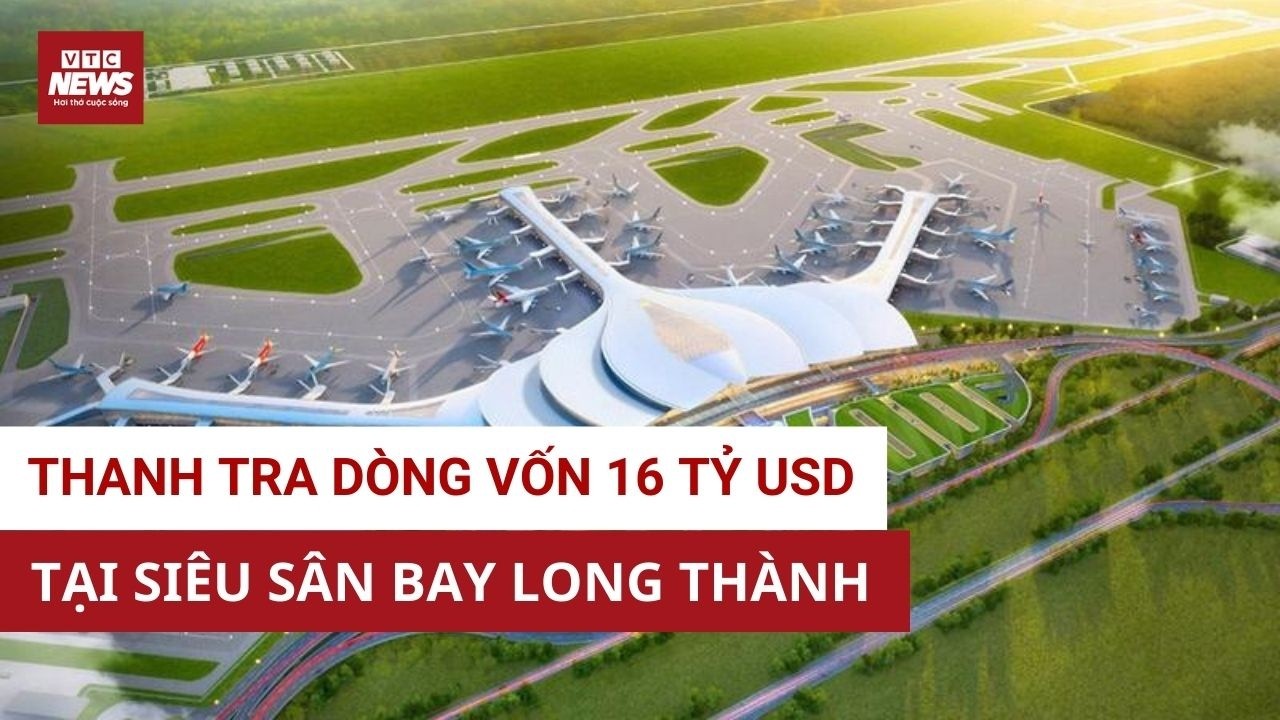 NÓNG: Thanh tra Chính phủ vào cuộc thanh tra dự án sân bay Long Thành giai đoạn 1 | VTC News