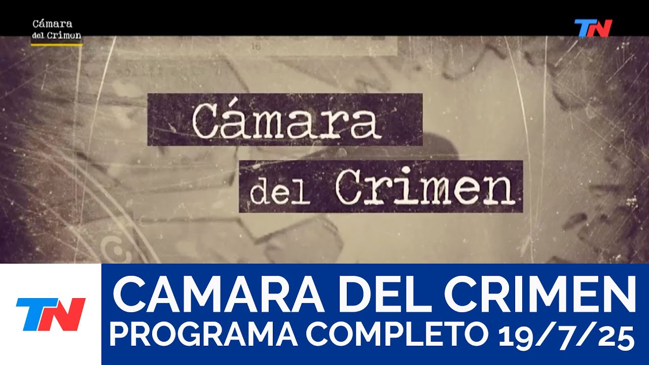 Cámara del Crimen I Programa Completo 19/7/25