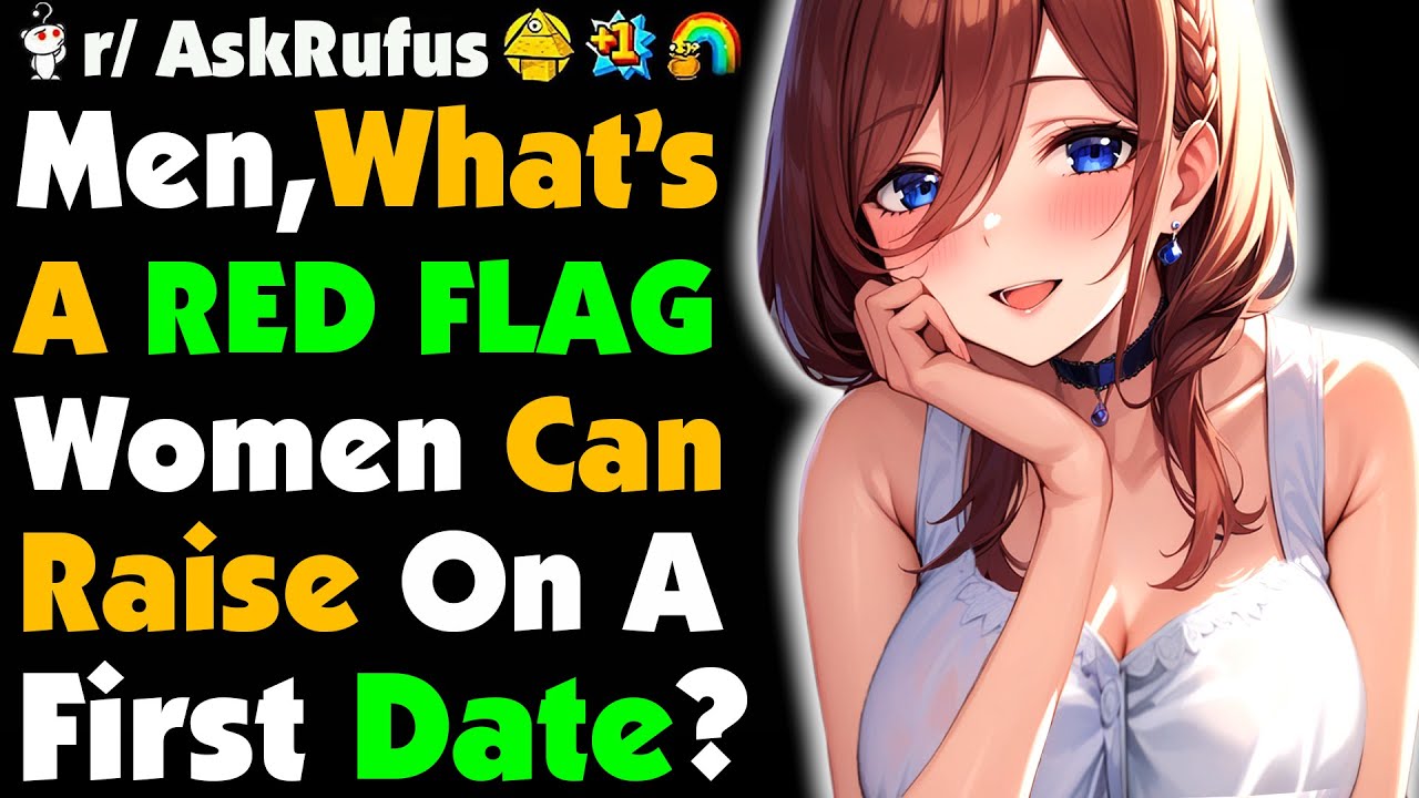 Men, What Are RED FLAGS A Woman Can Raise On The FIRST Date?