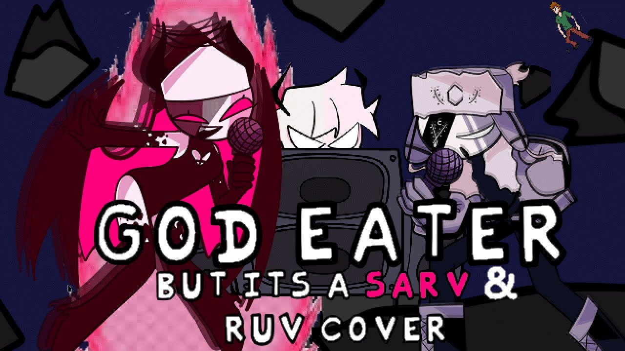 Sarv has Finally Lost it! (God-Eater but it's a Sarv & Ruv cover)