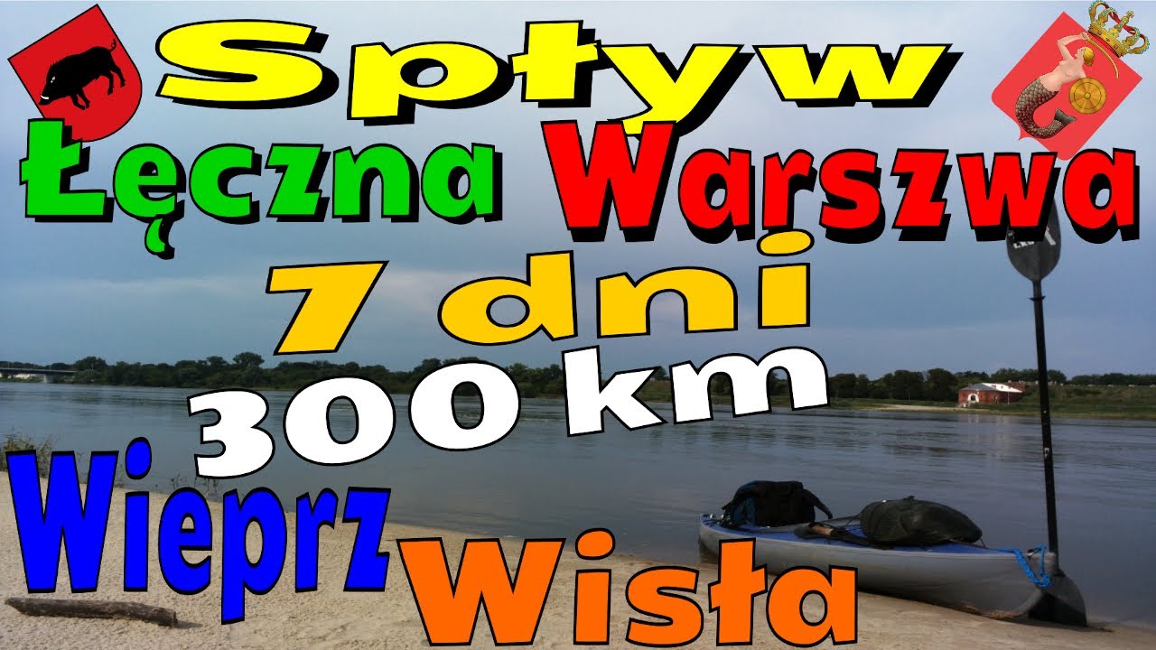 🛶 #Spływ #Wieprz - #Wisła czyli 300 km kajakowej podr&oacute;ży #Łęczna - #Warszawa 2018 - całość