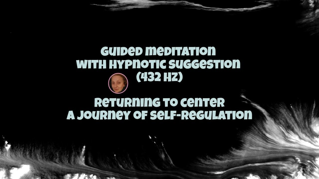 Guided Meditation - 432 Hz - A Journey of Self-Regulation (Return to Center)
