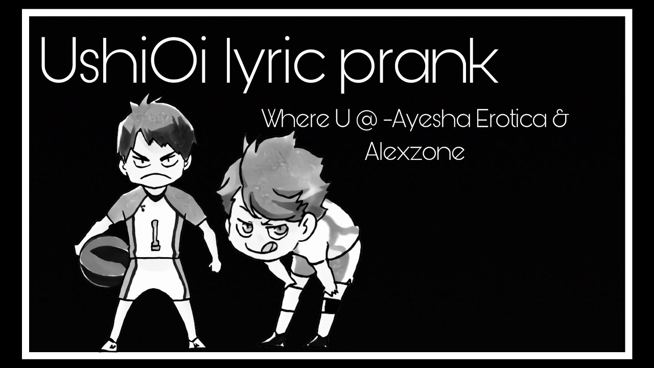 UshiOi lyric prank ||watch intro??|| IM BACK YALL || description??