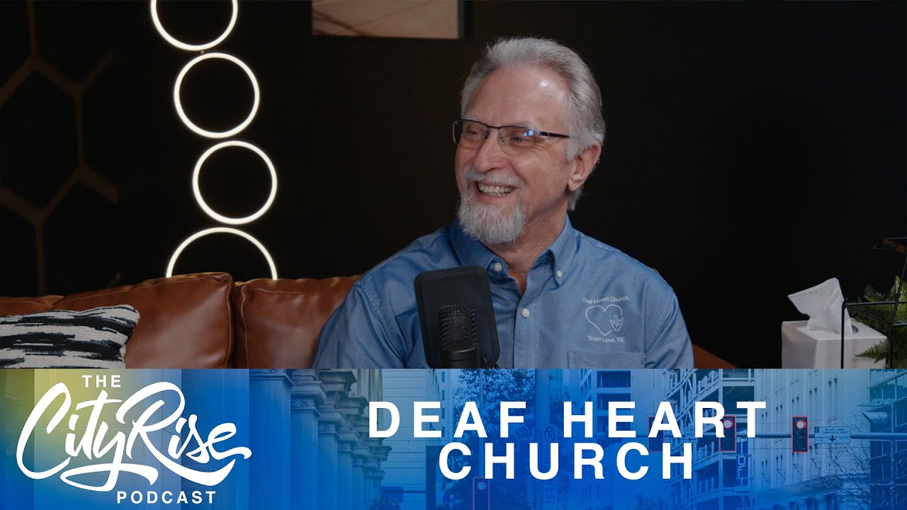 The CityRise Podcast | Deaf Heart Church