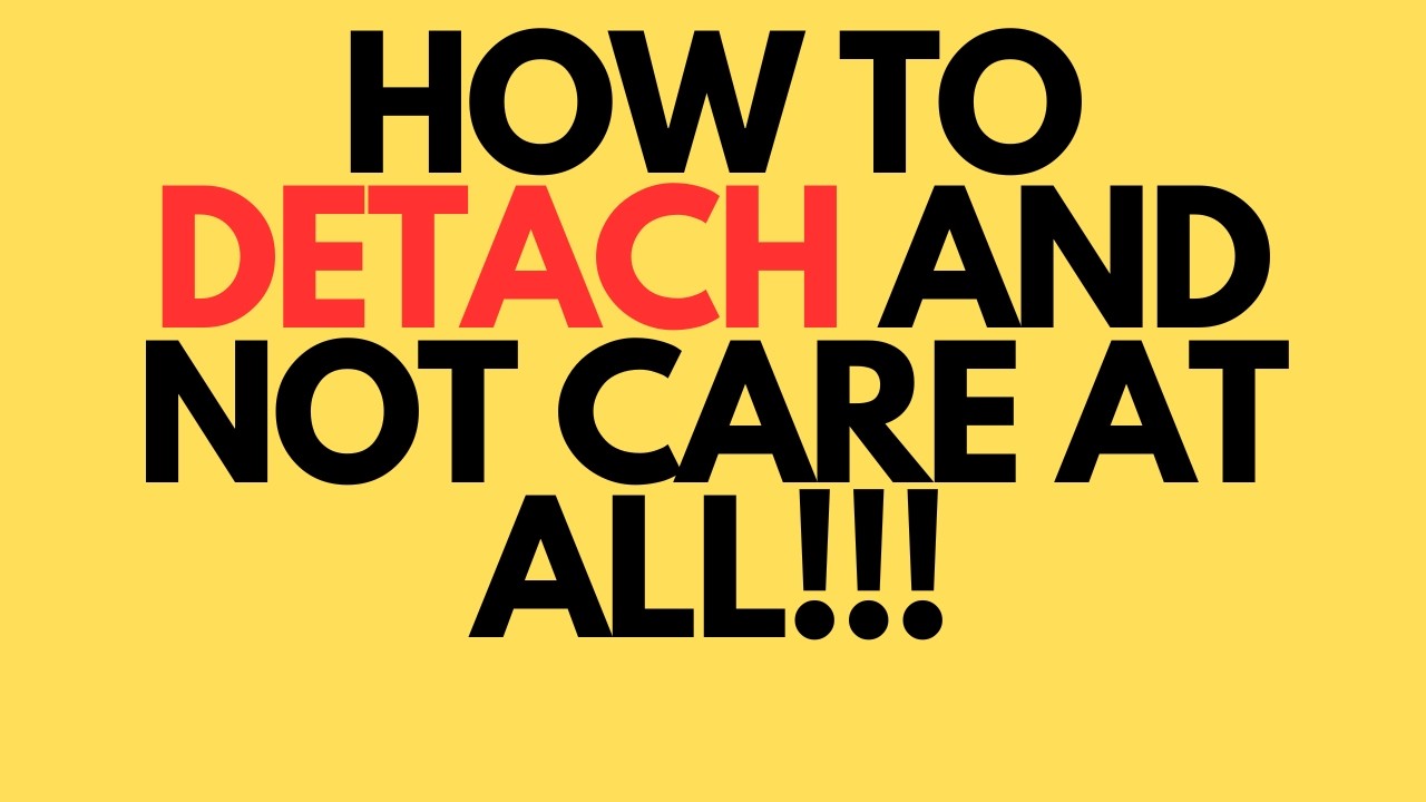 How to Detach and not Care At All (For women, ladies, girls, woman, lady, mothers)