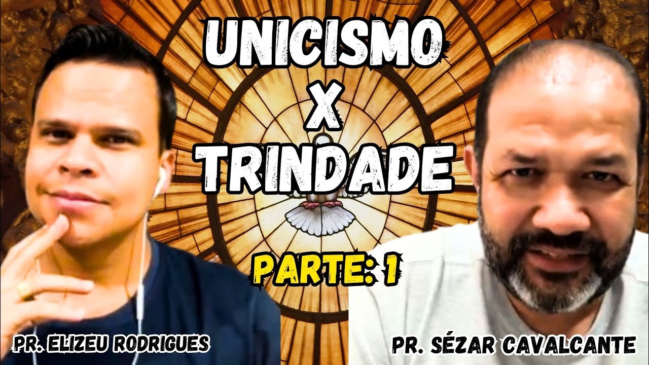 Pr. Elizeu Rodrigues e Pr. César Cavalcante   - Unicismo x Trindade - Parte: 1 #biblia #trindade #fé