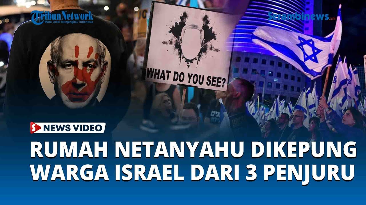 Rumah Netanyahu dikepung dari 3 Penjuru oleh Ribuan Warga Israel, Minta Dia Dijebloskan ke Penjara