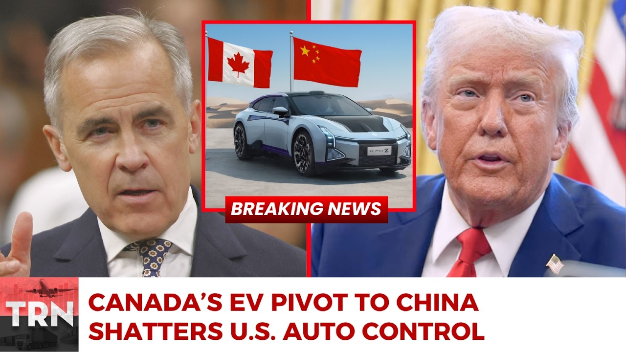 Canada BREAKS the U.S. Auto Grip &mdash; Carney Embraces China&rsquo;s EV Rise as Trump&rsquo;s Industry Falters