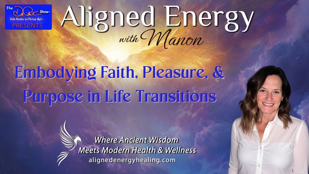 Embodying Faith, Pleasure, & Purpose in Life Transitions | Aligned Energy with Manon