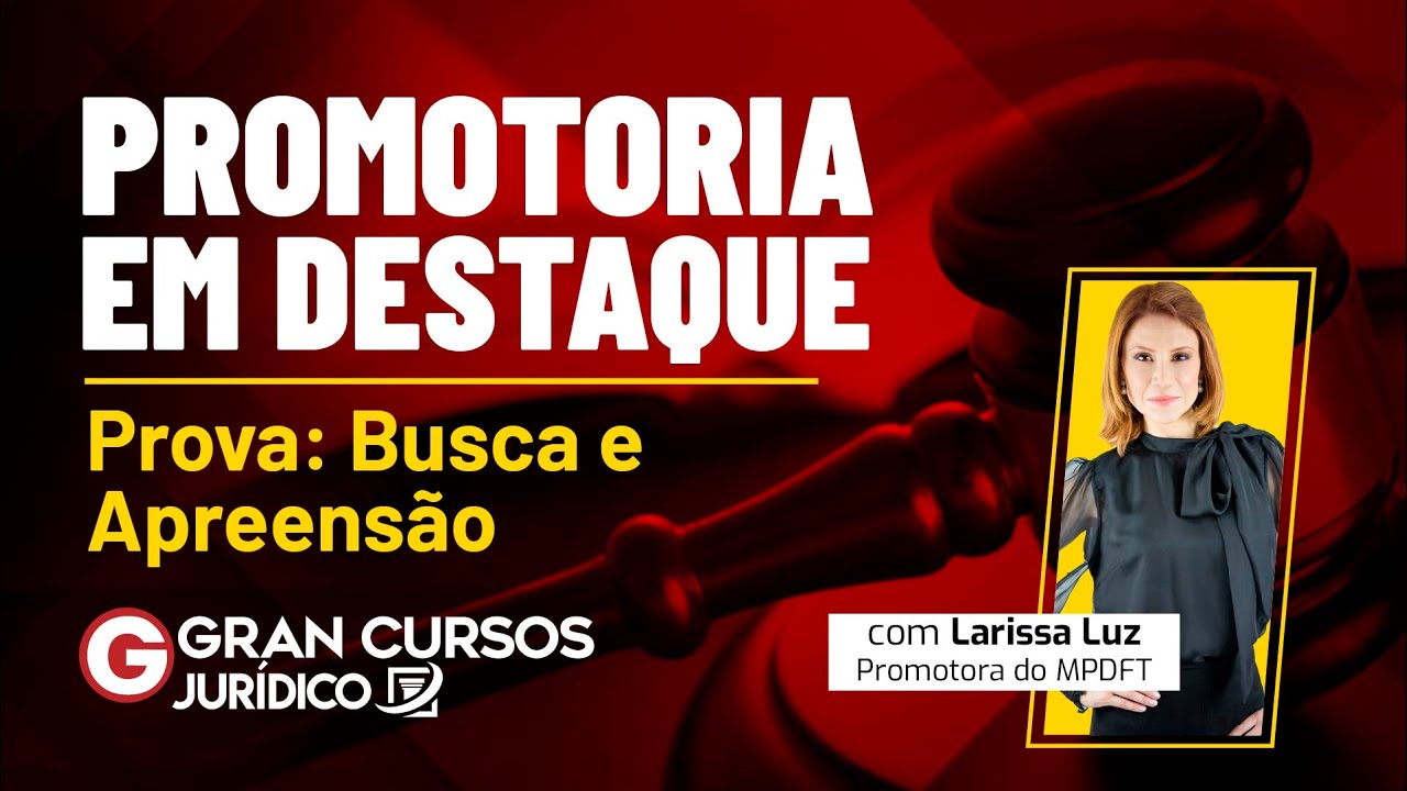 Promotoria em Destaque - Provas: Busca e Apreensão com Prof. Larissa Luz - Carreira Jurídica