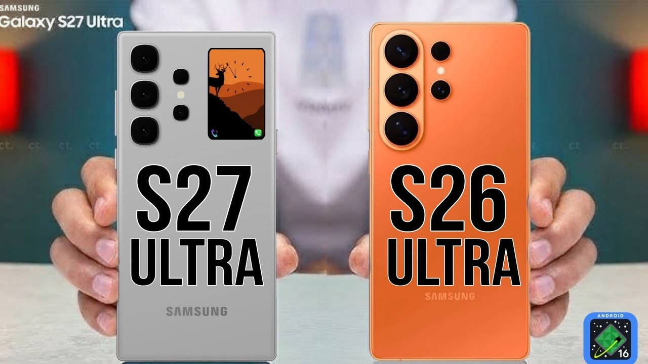 Samsung Galaxy S27 ultra vs Samsung Galaxy S26 Ultra Release date confirmed 